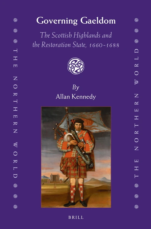 Governing Gaeldom: The Scottish Highlands and the Restoration State, 1660-1688: 66 (The Northern World, 66)