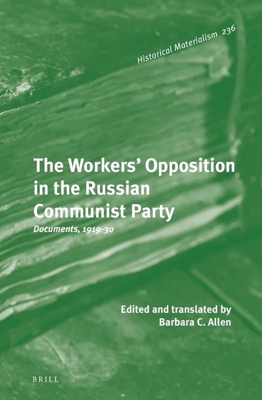 The Workers' Opposition in the Russian Communist Party: Documents, 1919-30: 236 (Historical Materialism Book)