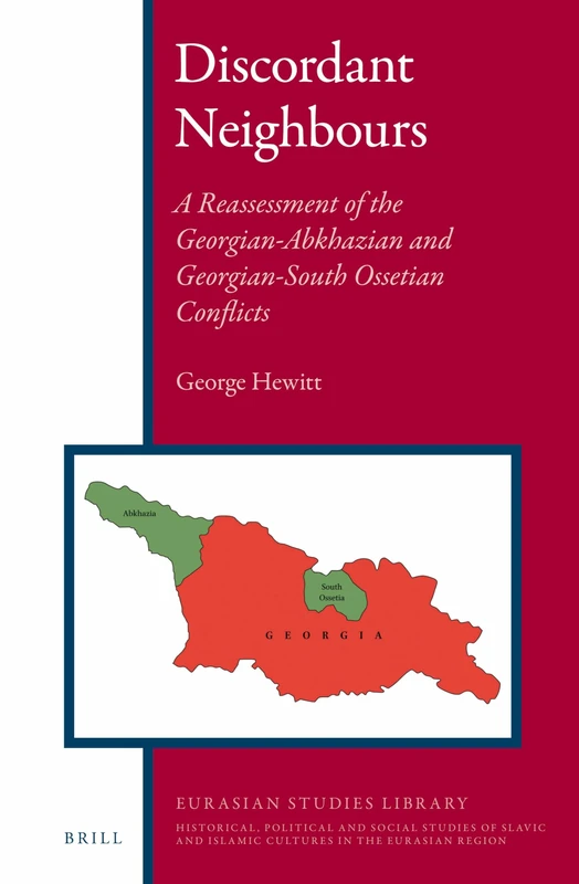 Discordant Neighbours: A Reassessment of the Georgian-Abkhazian and Georgian-South Ossetian Conflicts: 3 (Eurasian Studies Library, 3)