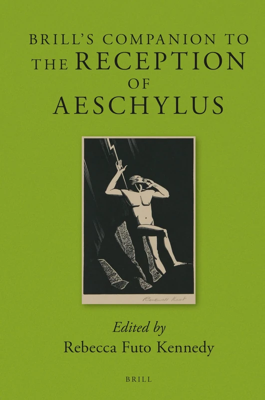 Brill's Companion to the Reception of Aeschylus: 11 (Brill's Companions to Classical Reception, 11)