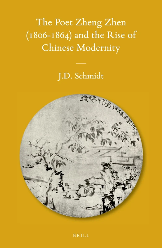 The Poet Zheng Zhen (1806-1864) and the Rise of Chinese Modernity: 111 (Sinica Leidensia, 111)