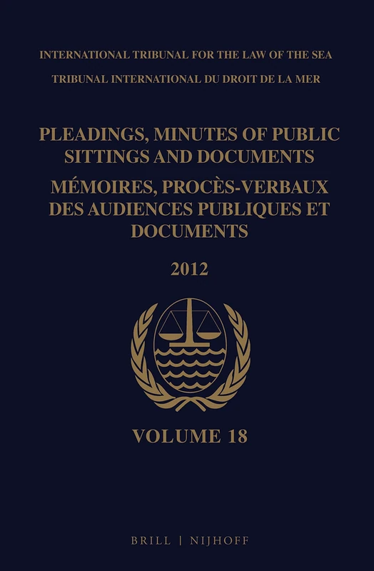 Pleadings, Minutes of Public Sittings and Documents / Mémoires, procès-verbaux des audiences publiques et documents, Volume 18 (2012)