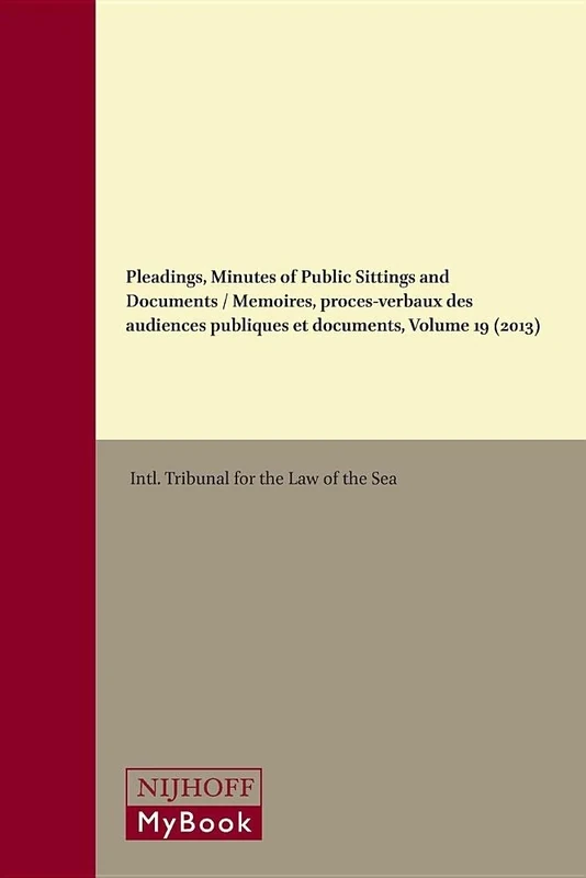 Pleadings, Minutes of Public Sittings and Documents / Mémoires, procès-verbaux des audiences publiques et documents, Volume 19 (2013)