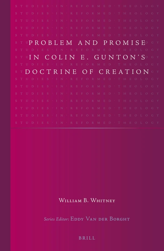 Problem and Promise in Colin E. Gunton's Doctrine of Creation: 26 (Studies in Reformed Theology, 26)
