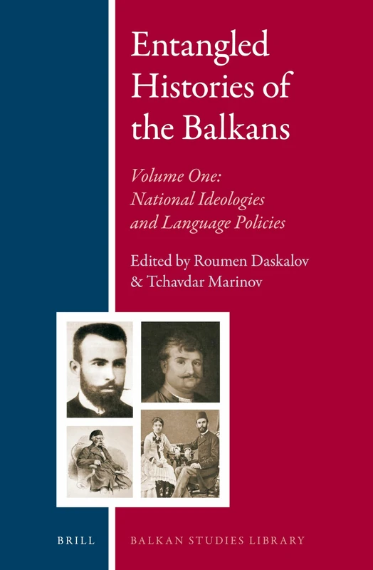 Entangled Histories of the Balkans - Volume One: National Ideologies and Language Policies: 9 (Balkan Studies Library, 9)