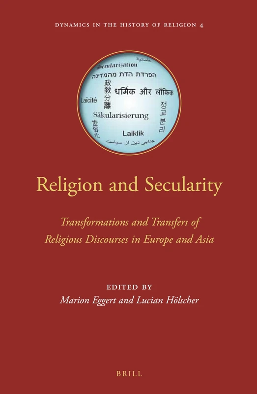 Religion and Secularity: Transformations and Transfers of Religious Discourses in Europe and Asia: 4 (Dynamics in the History of Religions, 4)