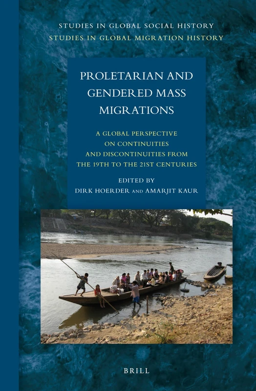 Proletarian and Gendered Mass Migrations: A Global Perspective on Continuities and Discontinuities from the 19th to the 21st Centuries: 12/1 (Studies in Global Migration History, 12/1)