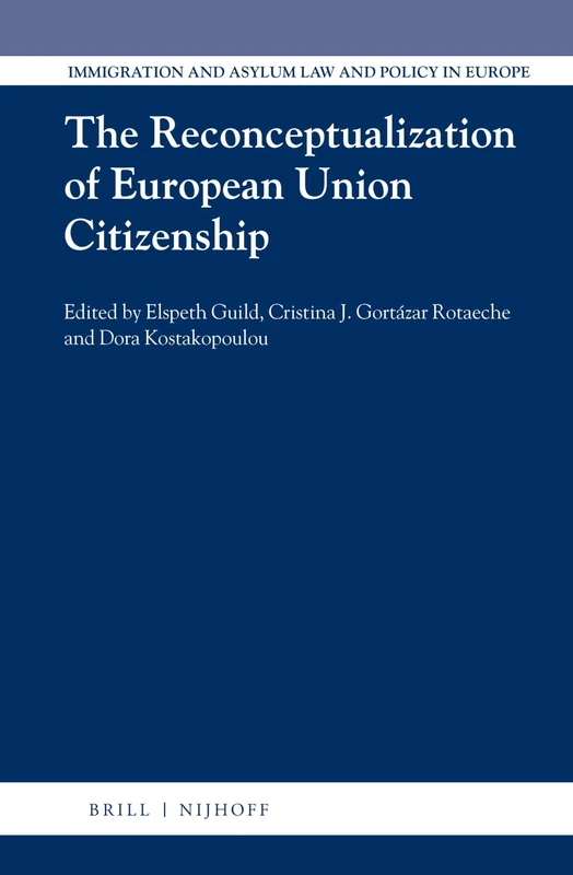 The Reconceptualization of European Union Citizenship: 33 (Immigration and Asylum Law and Policy in Europe, 33)