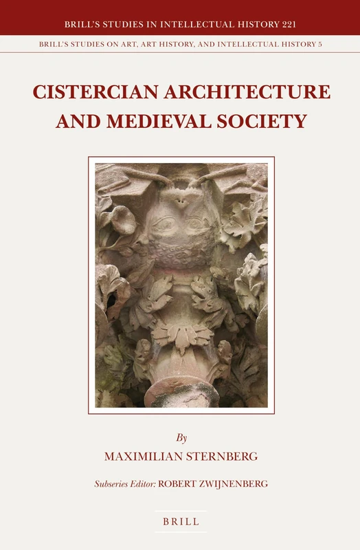 Cistercian Architecture and Medieval Society: 221/5 (Brill's Studies on Art, Art History, and Intellectual History, 221/5)