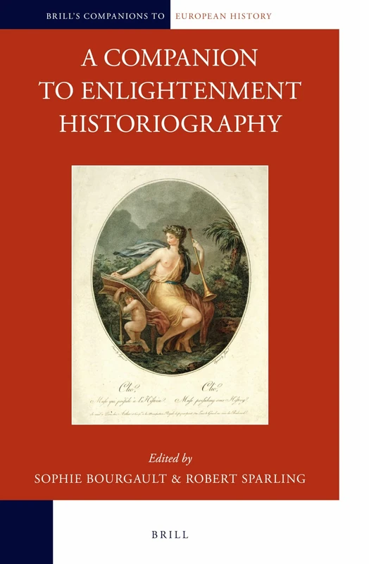 A Companion to Enlightenment Historiography: 3 (Brill's Companions to European History, 3)