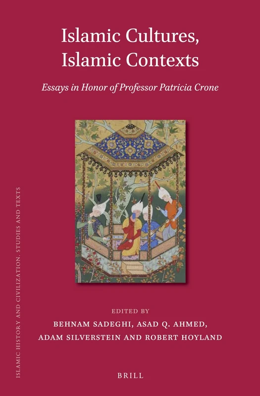 Islamic Cultures, Islamic Contexts: Essays in Honor of Professor Patricia Crone: 114 (Islamic History and Civilization, 114)