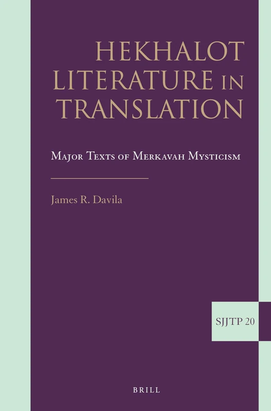 Hekhalot Literature in Translation: Major Texts of Merkavah Mysticism: 20 (Supplements to The Journal of Jewish Thought and Philosophy, 20)