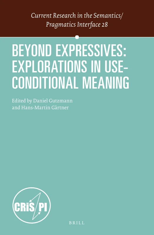 Beyond Expressives: Explorations in Use-Conditional Meaning: 28 (Current Research in the Semantics / Pragmatics Interface, 28)