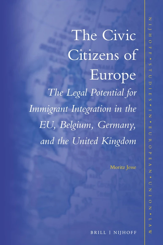 The Civic Citizens of Europe: The Legal Potential for Immigrant Integration in the EU, Belgium, Germany and the United Kingdom: 11 (Nijhoff Studies in European Union Law, 11) - Image 1