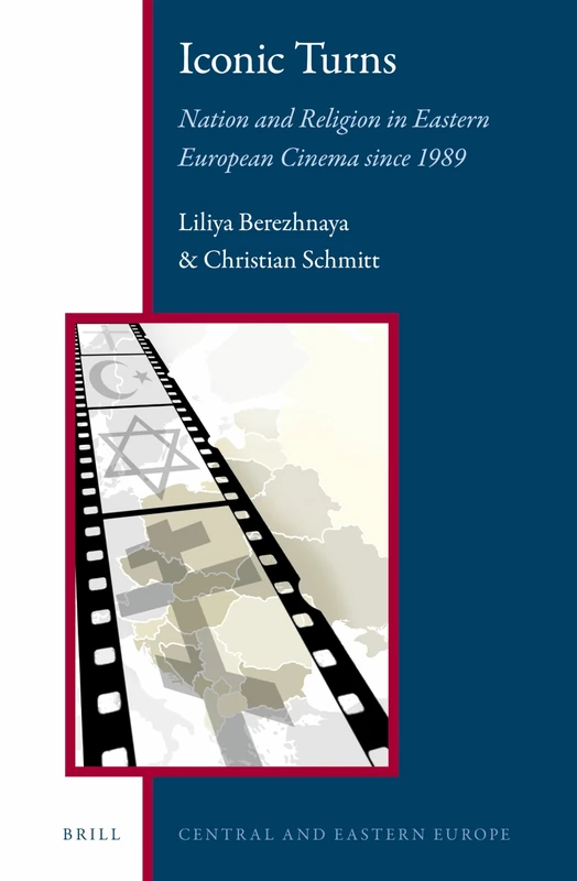 Iconic Turns: Nation and Religion in Eastern European Cinema since 1989: 3 (Central and Eastern Europe, 3)