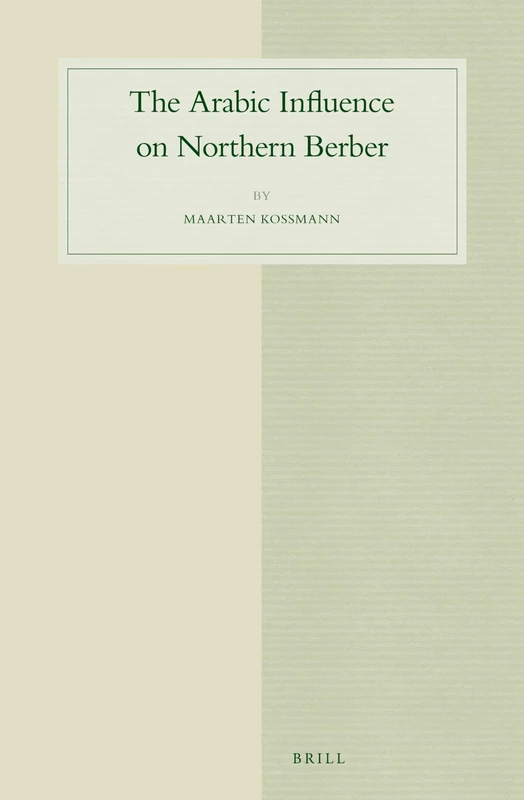 The Arabic Influence on Northern Berber: 67 (Studies in Semitic Languages and Linguistics, 67)