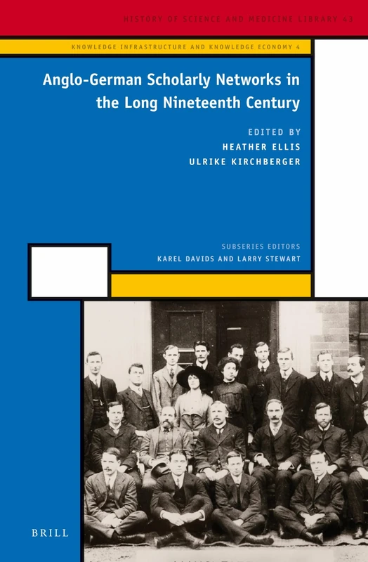 Anglo-German Scholarly Networks in the Long Nineteenth Century: 4 (Knowledge Infrastructure and Knowledge Economy, 4)