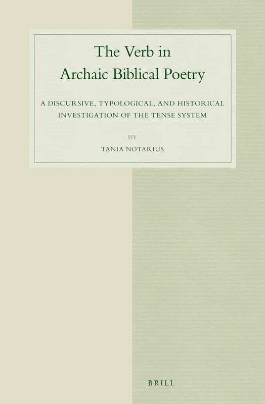 The Verb in Archaic Biblical Poetry: A Discursive, Typological, and Historical Investigation of the Tense System: 68 (Studies in Semitic Languages and Linguistics, 68)