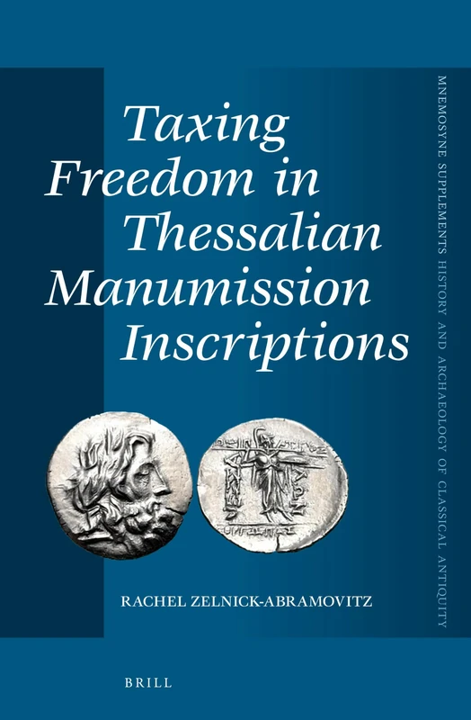 Taxing Freedom in Thessalian Manumission Inscriptions: 361 (Mnemosyne, Supplements, History and Archaeology of Classical Antiquity, 361)