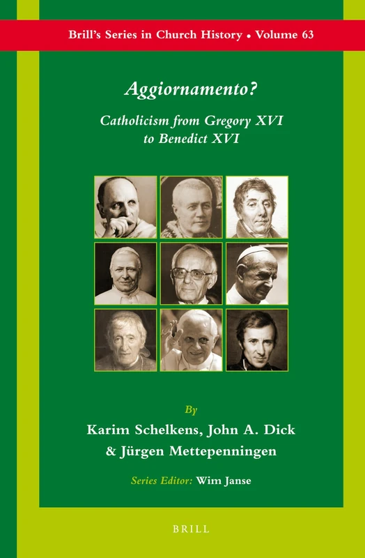 Aggiornamento?: Catholicism from Gregory XVI to Benedict XVI: 63 (Brill's Series in Church History, 63)
