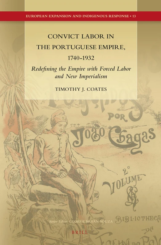 Convict Labor in the Portuguese Empire, 1740-1932: Redefining the Empire with Forced Labor and New Imperialism: 13 (European Expansion and Indigenous Response, 13) - Image 1