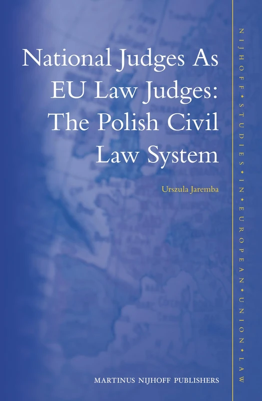 National Judges As EU Law Judges: The Polish Civil Law System: 5 (Nijhoff Studies in European Union Law, 5)