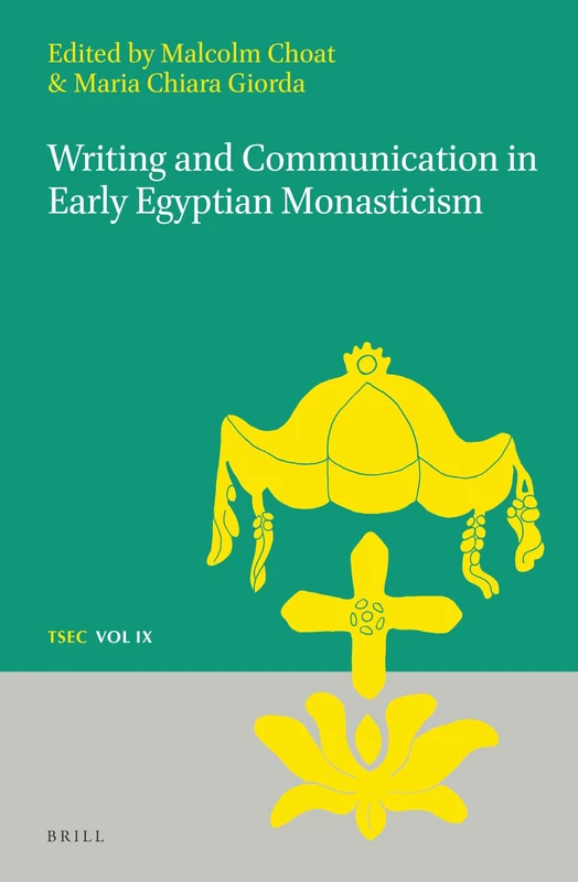 Writing and Communication in Early Egyptian Monasticism: 9 (Texts and Studies in Eastern Christianity, 9)