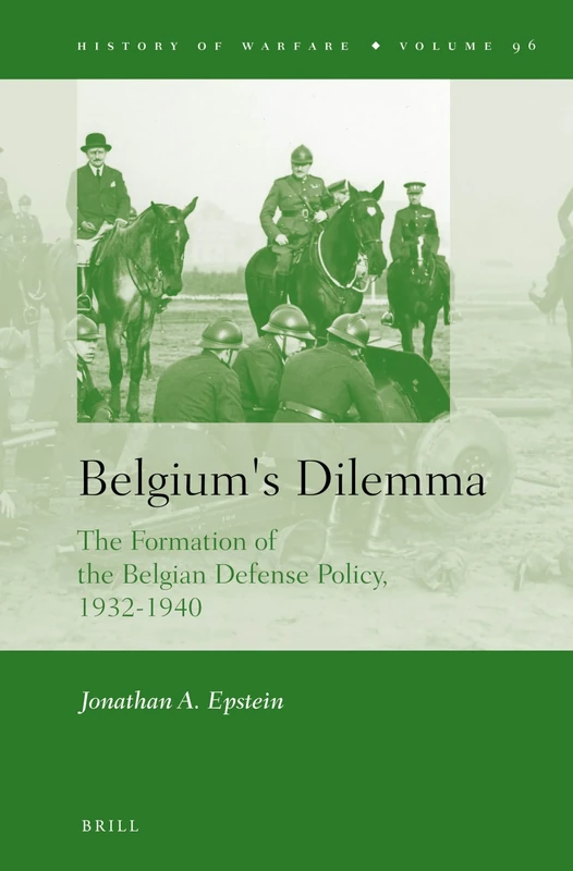 Belgium's Dilemma: The Formation of the Belgian Defense Policy, 1932-1940: 96 (History of Warfare, 96) - Image 1