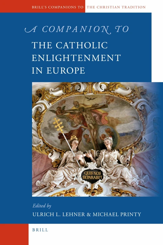 A Companion to the Catholic Enlightenment in Europe: 20 (Brill's Companions to the Christian Tradition)