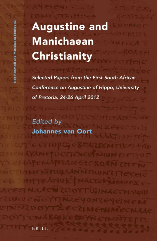 Augustine and Manichaean Christianity: Selected Papers from the First South African Conference on Augustine of Hippo, University of Pretoria, 24-26 ... 83 (Nag Hammadi and Manichaean Studies, 83)