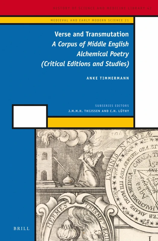Verse and Transmutation: A Corpus of Middle English Alchemical Poetry (Critical Editions and Studies): 21 (Medieval and Early Modern Philosophy and Science, 21)