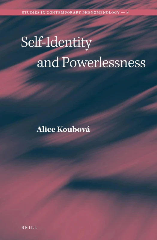 Self-Identity and Powerlessness: 8 (Studies in Contemporary Phenomenology, 8)