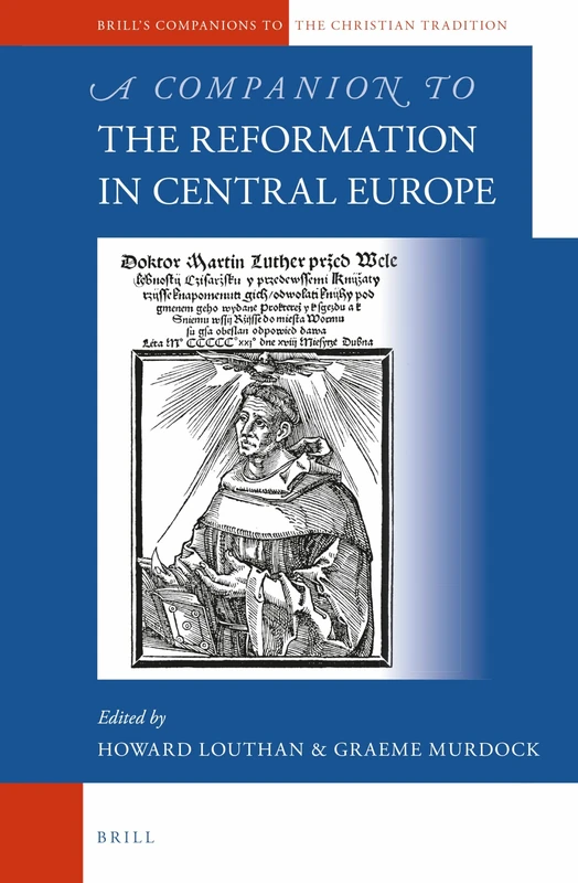 A Companion to the Reformation in Central Europe: 61 (Brill's Companions to the Christian Tradition, 61)