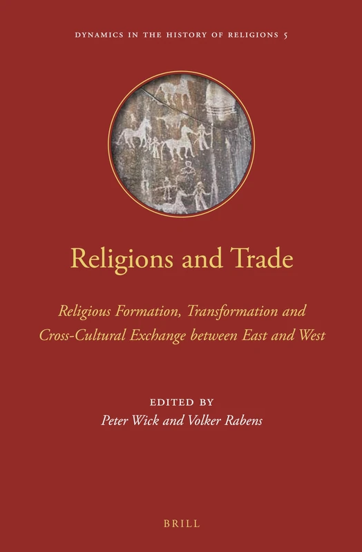 Religions and Trade: Religious Formation, Transformation and Cross-Cultural Exchange between East and West: 5 (Dynamics in the History of Religions, 5)