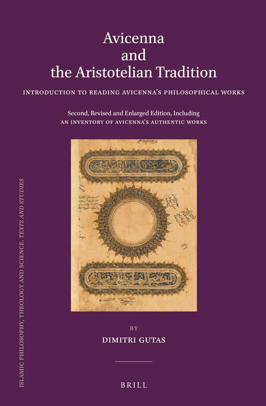 Avicenna and the Aristotelian Tradition: Introduction to Reading Avicenna's Philosophical Works. Second, Revised and Enlarged Edition, Including an ... Theology and Science. Texts and Studies, 89)