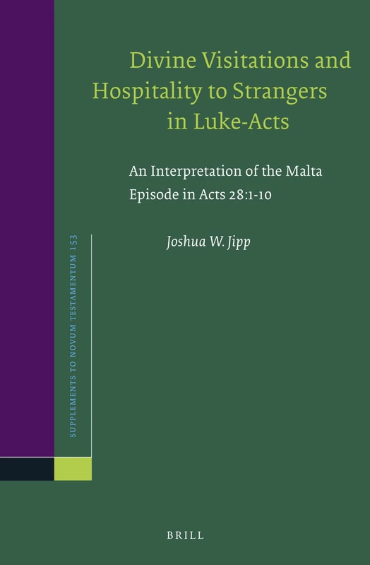 Divine Visitations and Hospitality to Strangers in Luke-Acts: An Interpretation of the Malta Episode in Acts 28:1-10: 153 (Novum Testamentum, Supplements, 153)