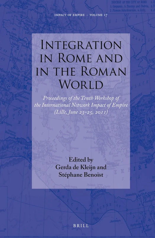 Integration in Rome and in the Roman World: Proceedings of the Tenth Workshop of the International Network Impact of Empire (Lille, June 23-25, 2011): 17