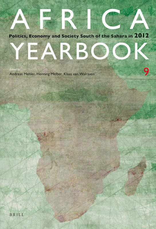Africa Yearbook Volume 9: Politics, Economy and Society South of the Sahara in 2012