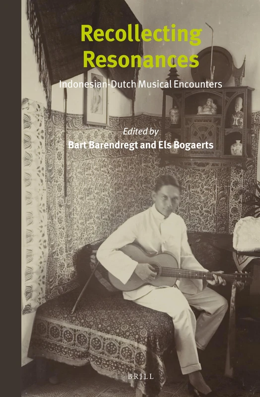 Recollecting Resonances: Indonesian-Dutch Musical Encounters: 288/4 (Southeast Asia Mediated, 288/4)
