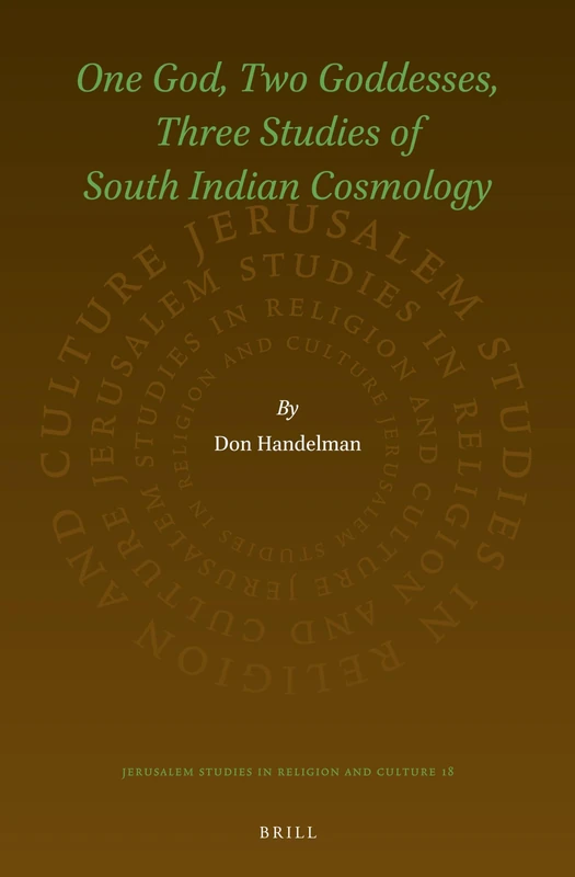 One God, Two Goddesses, Three Studies of South Indian Cosmology: 18 (Jerusalem Studies in Religion and Culture, 18)