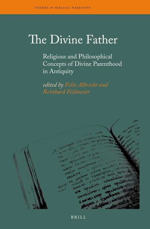The Divine Father: Religious and Philosophical Concepts of Divine Parenthood in Antiquity: 18 (Themes in Biblical Narrative, 18)