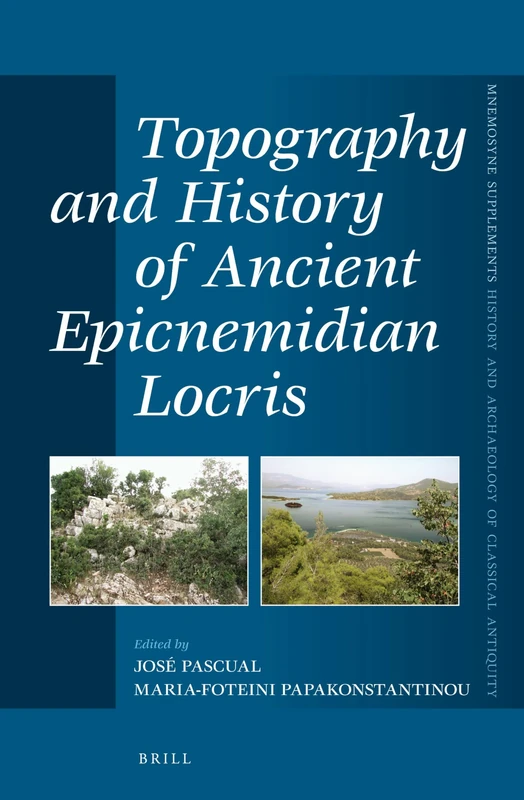 Topography and History of Ancient Epicnemidian Locris: 362 (Mnemosyne, Supplements, History and Archaeology of Classical Antiquity, 362)