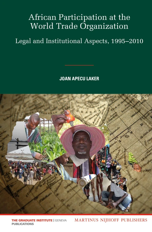 African Participation at the World Trade Organization: Legal and Institutional Aspects, 1995-2010: 13 (Graduate Institute of International and Development Studies, 13)