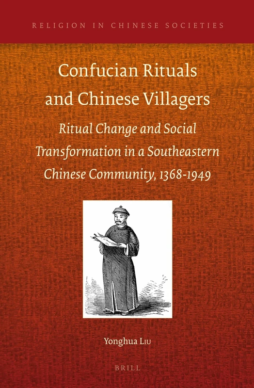 Confucian Rituals and Chinese Villagers: Ritual Change and Social Transformation in a Southeastern Chinese Community, 1368-1949: 6 (Religion in Chinese Societies, 6)