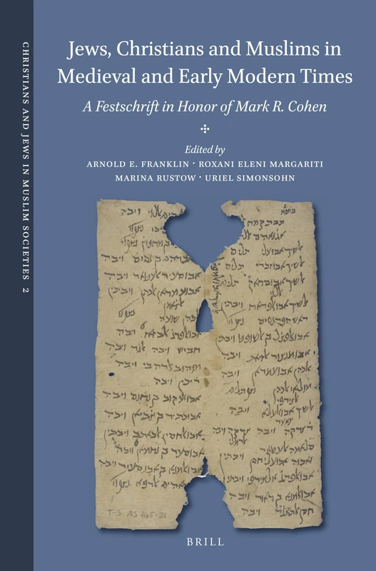 Jews, Christians and Muslims in Medieval and Early Modern Times: A Festschrift in Honor of Mark R. Cohen: 2 (Christians and Jews in Muslim Societies, 2)