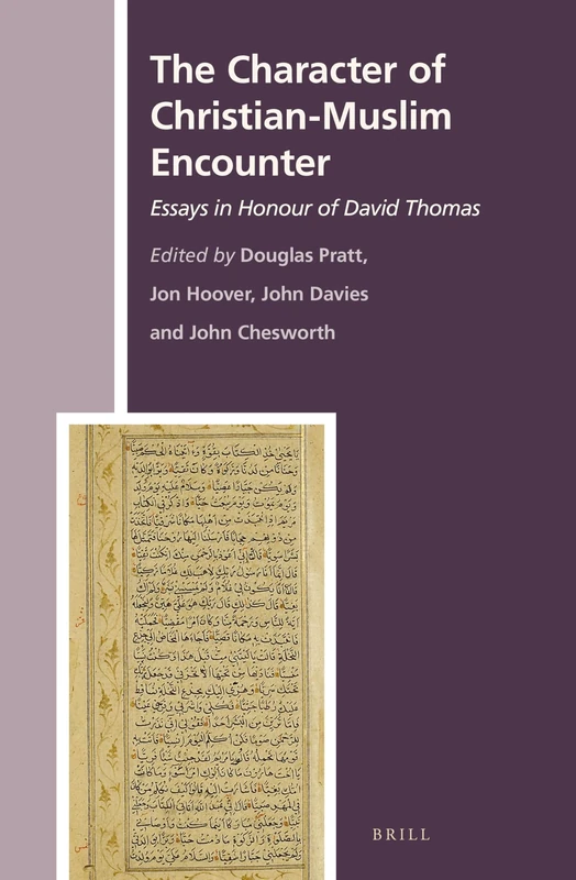 The Character of Christian-Muslim Encounter: Essays in Honour of David Thomas: 25 (The History of Christian-Muslim Relations, 25)