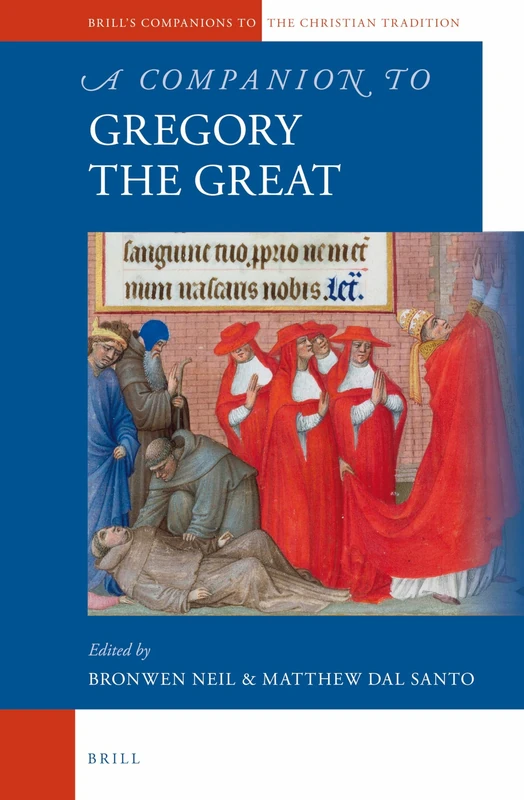 A Companion to Gregory the Great: 47 (Brill's Companions to the Christian Tradition, 47)