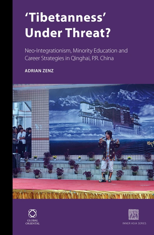 'Tibetanness' Under Threat?: Neo-Integrationism, Minority Education and Career Strategies in Qinghai, P.R. China: 9 (Inner Asia Book Series, 9)