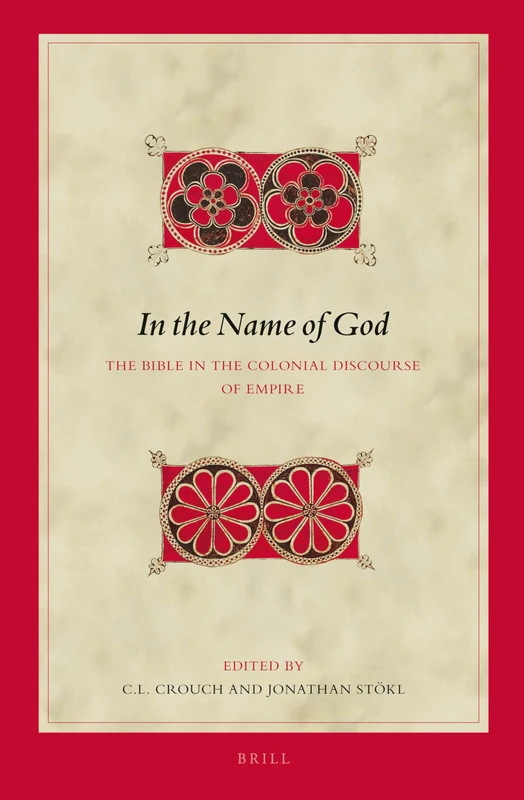 In the Name of God: The Bible in the Colonial Discourse of Empire: 126 (Biblical Interpretation Series, 126)