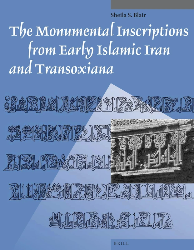 The Monumental Inscriptions from Early Islamic Iran and Transoxiana: 5 (Muqarnas, Supplements, 5) - Image 1